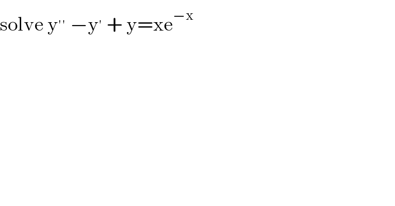 solve y^(′′)  −y^′  + y=xe^(−x)   