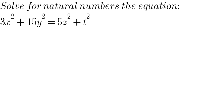 Solve for natural numbers the equation:  3x^2  + 15y^2  = 5z^2  + t^2   