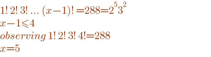 1! 2! 3! ... (x−1)! =288=2^5 3^2   x−1≤4  observing 1! 2! 3! 4!=288  x=5  