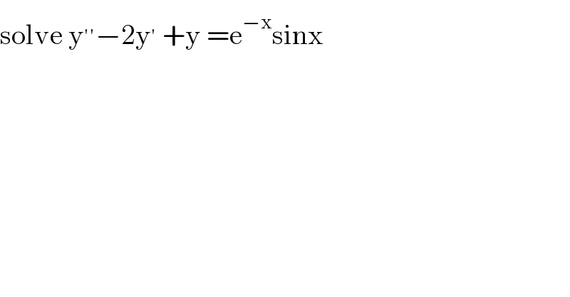 solve y^(′′) −2y^′  +y =e^(−x) sinx  