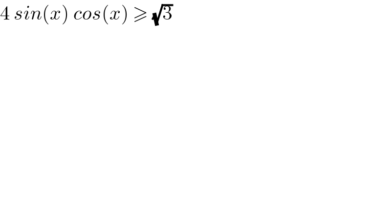 4 sin(x) cos(x) ≥ (√3)  