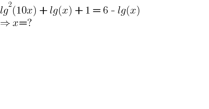 lg^2 (10x) + lg(x) + 1 = 6 - lg(x)  ⇒ x=?  