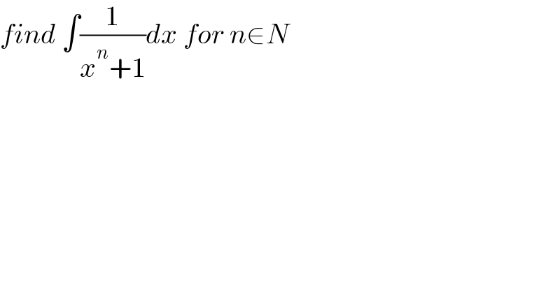 find ∫(1/(x^n +1))dx for n∈N  