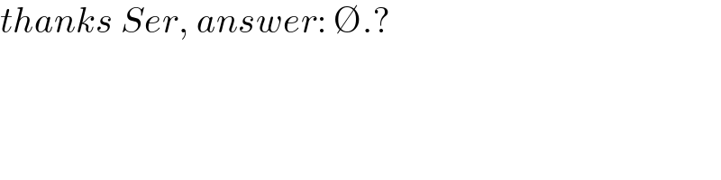 thanks Ser, answer: ∅.?  