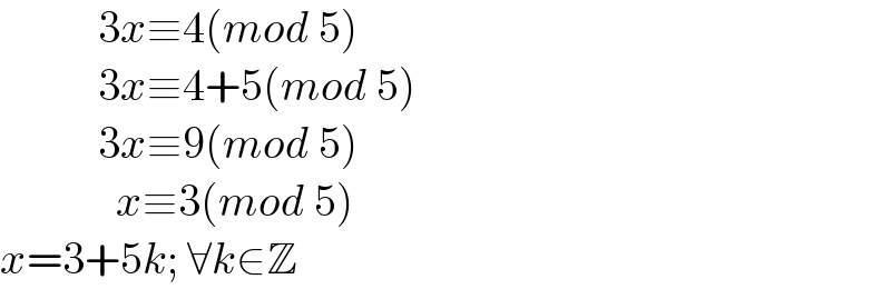            3x≡4(mod 5)             3x≡4+5(mod 5)             3x≡9(mod 5)               x≡3(mod 5)  x=3+5k; ∀k∈Z  
