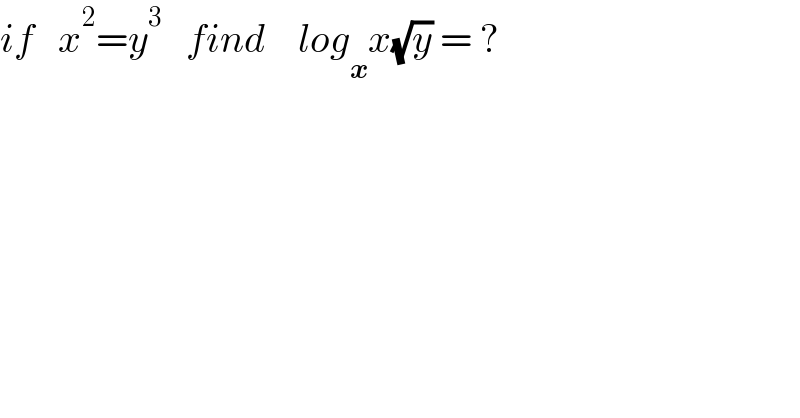 if   x^2 =y^3    find    log_x x(√y) = ?     