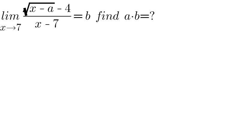 lim_(x→7)  (((√(x - a)) - 4)/(x - 7)) = b  find  a∙b=?  