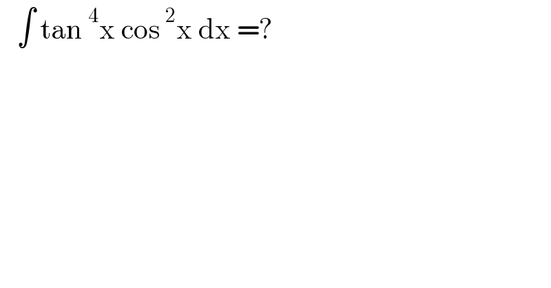    ∫ tan^4 x cos^2 x dx =?  
