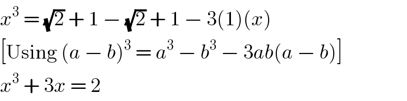 x^3  = (√2) + 1 − (√2) + 1 − 3(1)(x)  [Using (a − b)^3  = a^3  − b^3  − 3ab(a − b)]  x^3  + 3x = 2  