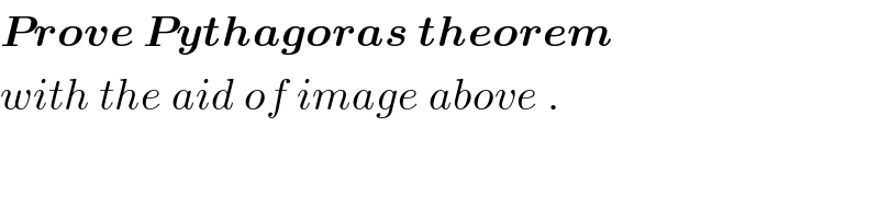 Prove Pythagoras theorem  with the aid of image above .  