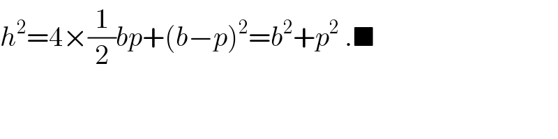 h^2 =4×(1/2)bp+(b−p)^2 =b^2 +p^2  .■  