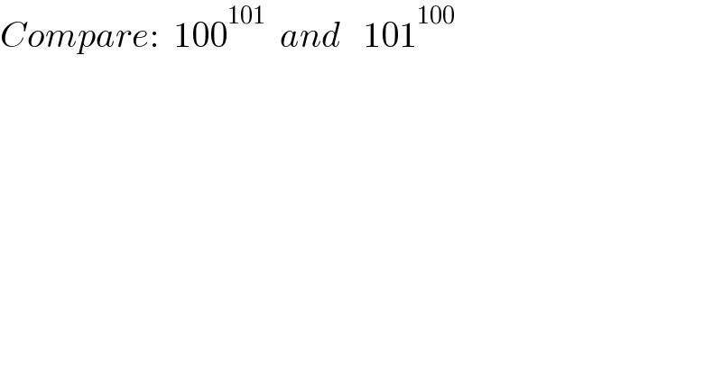 Compare:  100^(101)   and   101^(100)   