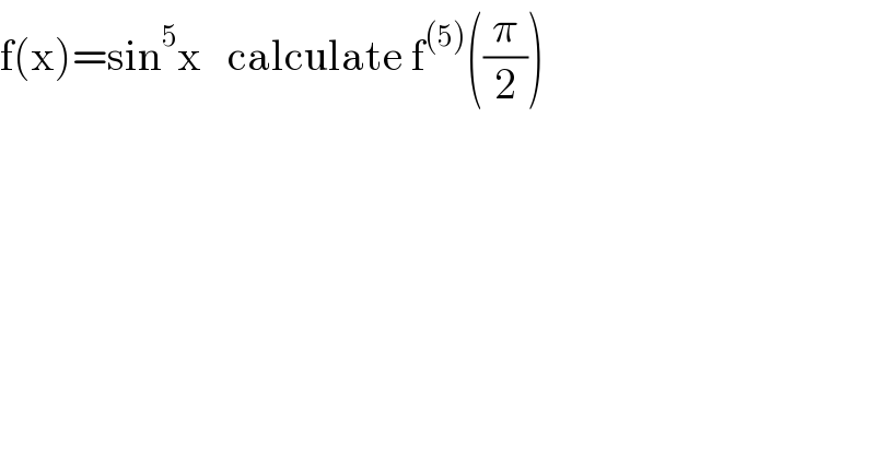f(x)=sin^5 x   calculate f^((5)) ((π/2))  