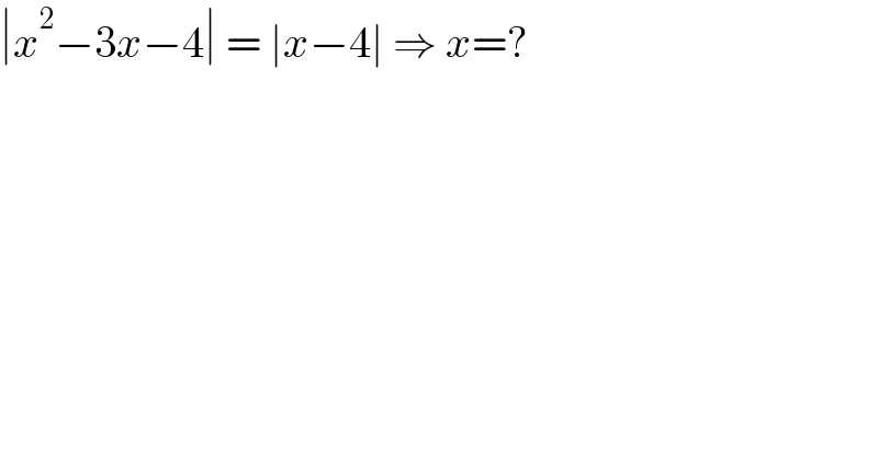 ∣x^2 −3x−4∣ = ∣x−4∣ ⇒ x=?  