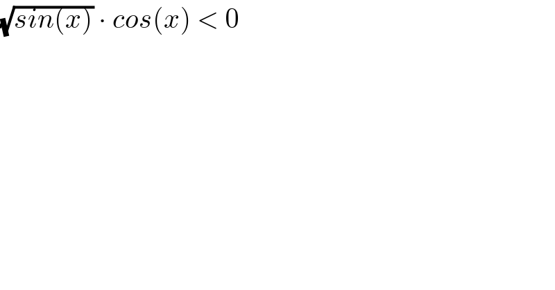 (√(sin(x))) ∙ cos(x) < 0  