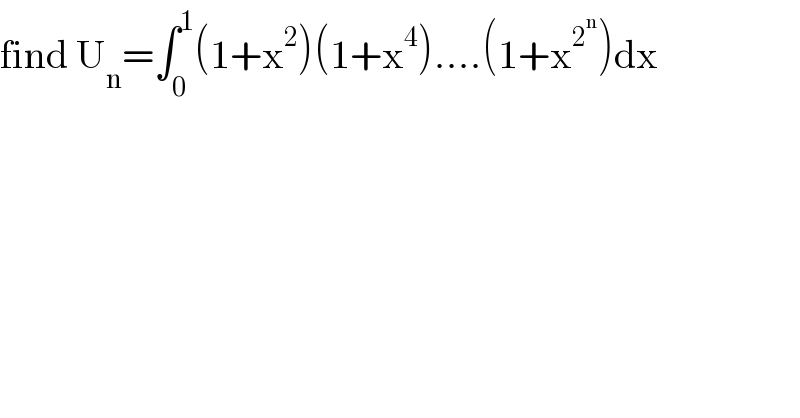 find U_n =∫_0 ^1 (1+x^2 )(1+x^4 )....(1+x^2^n  )dx  