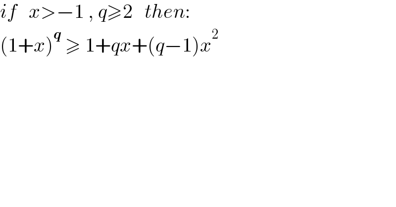 if   x>−1 , q≥2   then:  (1+x)^q  ≥ 1+qx+(q−1)x^2   