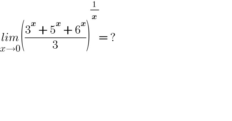 lim_(x→0) (((3^x  + 5^x  + 6^x )/3))^(1/x) = ?  