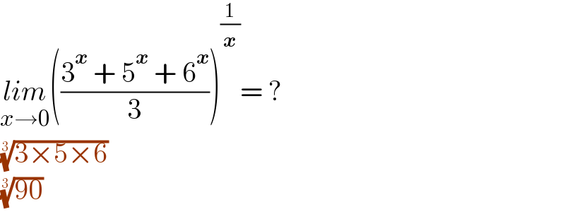 lim_(x→0) (((3^x  + 5^x  + 6^x )/3))^(1/x) = ?  ((3×5×6))^(1/3)   ((90))^(1/3)   
