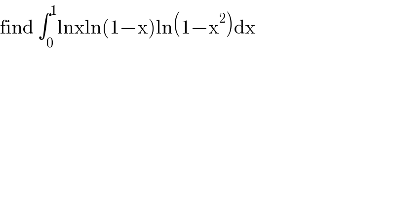 find ∫_0 ^1 lnxln(1−x)ln(1−x^2 )dx  