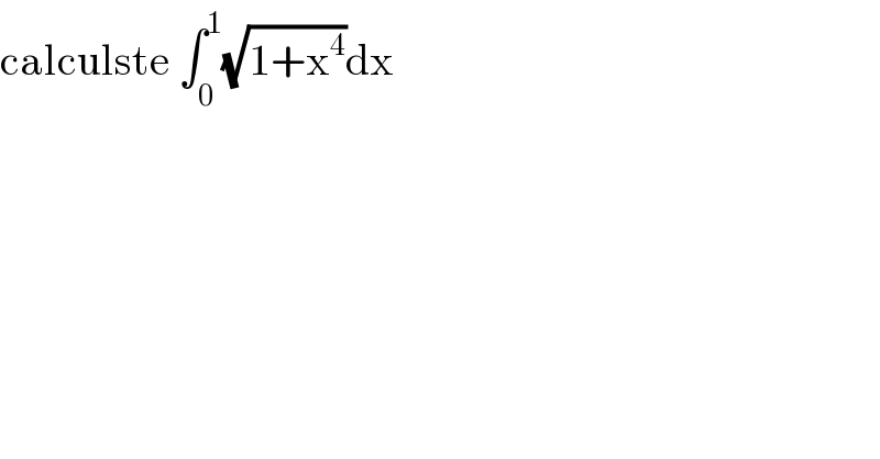 calculste ∫_0 ^1 (√(1+x^4 ))dx  
