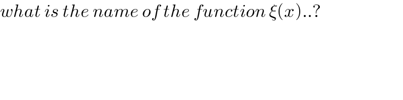 what is the name of the function ξ(x)..?  