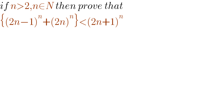if n>2,n∈N then prove that   {(2n−1)^n +(2n)^n }<(2n+1)^n   
