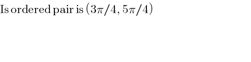 Is ordered pair is (3π/4, 5π/4)  