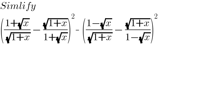 Simlify  (((1+(√x))/( (√(1+x)))) − ((√(1+x))/(1+(√x))))^2 - (((1−(√x))/( (√(1+x)))) − ((√(1+x))/(1−(√x))))^2   