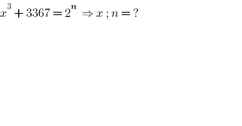 x^3  + 3367 = 2^n   ⇒ x ; n = ?  
