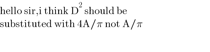 hello sir,i think D^2  should be  substituted with 4A/π not A/π  