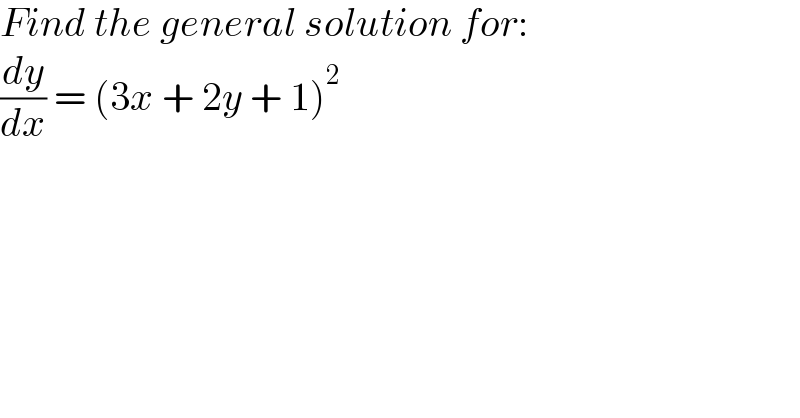 Find the general solution for:  (dy/dx) = (3x + 2y + 1)^2   