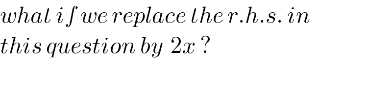 what if we replace the r.h.s. in  this question by  2x ?  