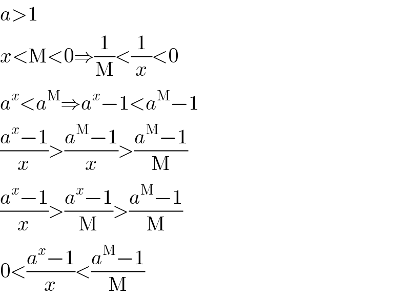 a>1  x<M<0⇒(1/M)<(1/x)<0  a^x <a^M ⇒a^x −1<a^M −1  ((a^x −1)/x)>((a^M −1)/x)>((a^M −1)/M)  ((a^x −1)/x)>((a^x −1)/M)>((a^M −1)/M)  0<((a^x −1)/x)<((a^M −1)/M)  