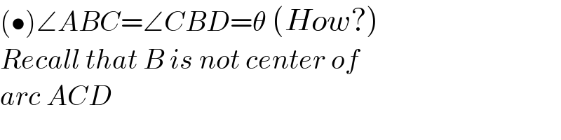 (•)∠ABC=∠CBD=θ (How?)  Recall that B is not center of   arc ACD  