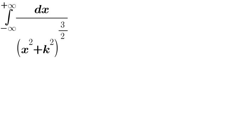 ∫_(−∞) ^(+∞) (dx/((x^2 +k^2 )^(3/2) ))  