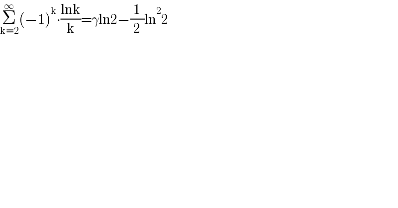 Σ_(k=2) ^∞ (−1)^k ∙((lnk)/k)=γln2−(1/2)ln^2 2  
