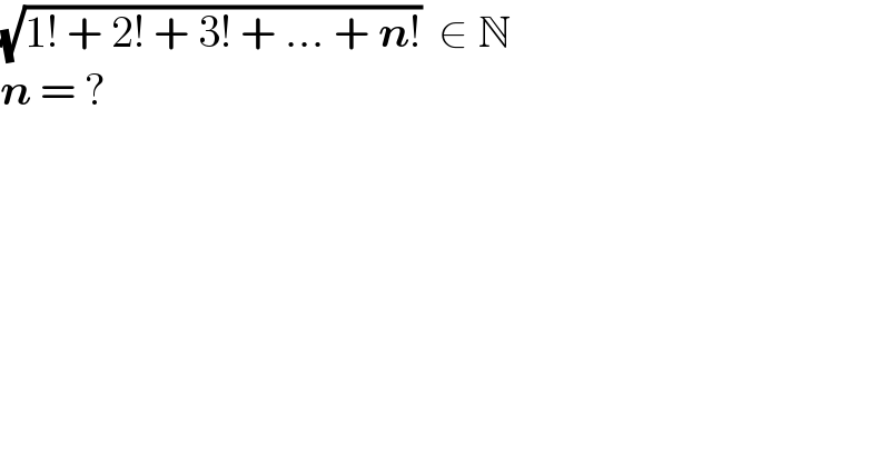 (√(1! + 2! + 3! + ... + n!))  ∈ N  n = ?  