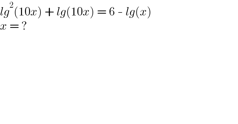 lg^2 (10x) + lg(10x) = 6 - lg(x)  x = ?  