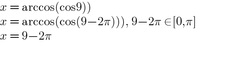 x = arccos(cos9))  x = arccos(cos(9−2π))), 9−2π ∈[0,π]  x = 9−2π  