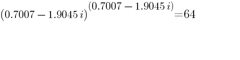 (0.7007 − 1.9045 i)^((0.7007 − 1.9045 i)) ≠64  