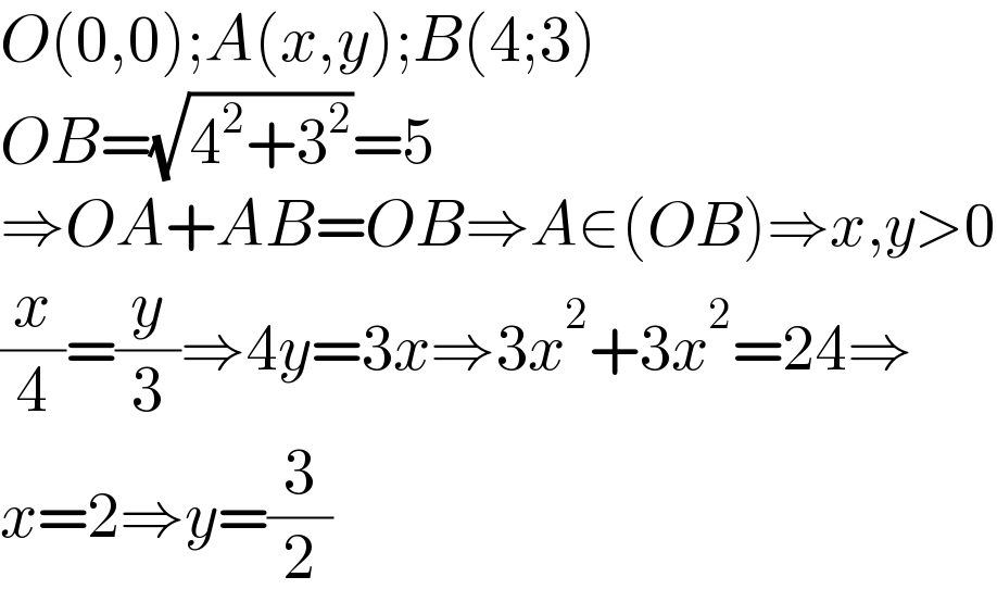 O(0,0);A(x,y);B(4;3)  OB=(√(4^2 +3^2 ))=5  ⇒OA+AB=OB⇒A∈(OB)⇒x,y>0  (x/4)=(y/3)⇒4y=3x⇒3x^2 +3x^2 =24⇒  x=2⇒y=(3/2)  