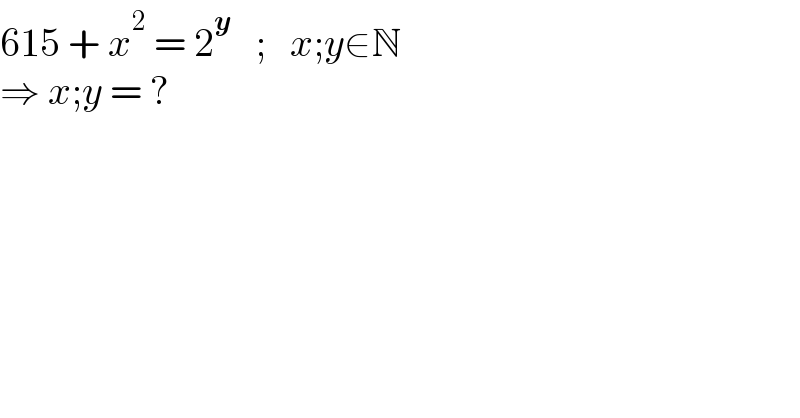 615 + x^2  = 2^y    ;   x;y∈N  ⇒ x;y = ?  