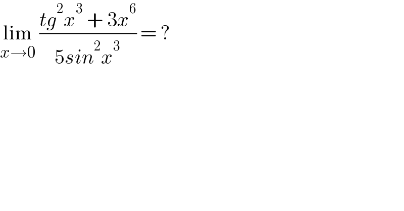 lim_(x→0)  ((tg^2 x^3  + 3x^6 )/(5sin^2 x^3 )) = ?  
