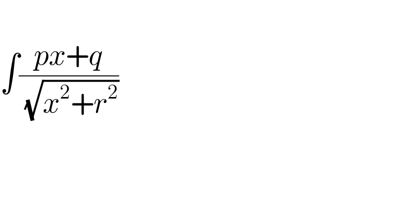   ∫((px+q)/( (√(x^2 +r^2 ))))  