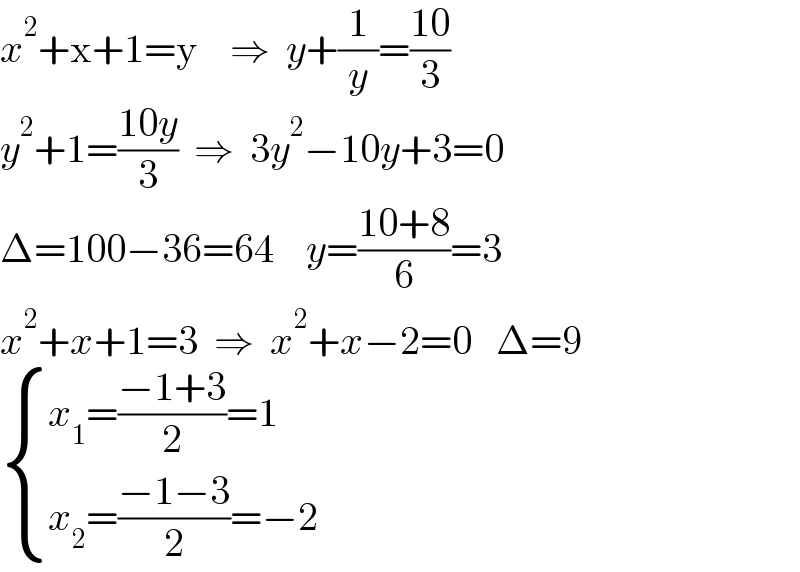 x^2 +x+1=y    ⇒  y+(1/y)=((10)/3)  y^2 +1=((10y)/3)  ⇒  3y^2 −10y+3=0  Δ=100−36=64    y=((10+8)/6)=3  x^2 +x+1=3  ⇒  x^2 +x−2=0   Δ=9   { ((x_1 =((−1+3)/2)=1)),((x_2 =((−1−3)/2)=−2)) :}    