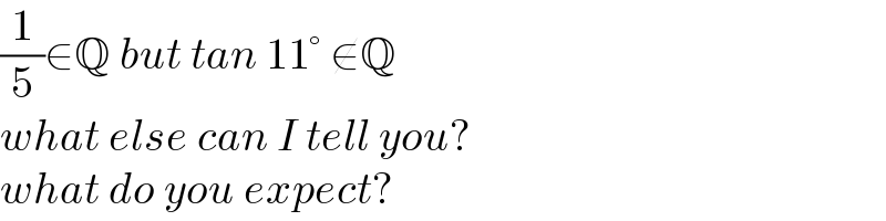 (1/5)∈Q but tan 11° ∉Q  what else can I tell you?  what do you expect?  