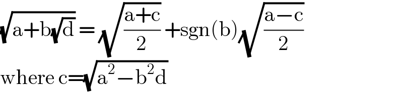 (√(a+b(√d))) = (√((a+c)/2)) +sgn(b)(√((a−c)/2))  where c=(√(a^2 −b^2 d))   