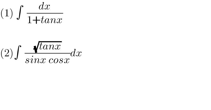 (1) ∫  (dx/(1+tanx))    (2)∫  ((√(tanx))/(sinx cosx))dx  