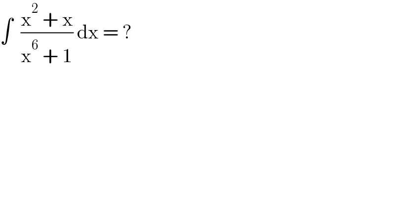 ∫  ((x^2  + x)/(x^6  + 1)) dx = ?  